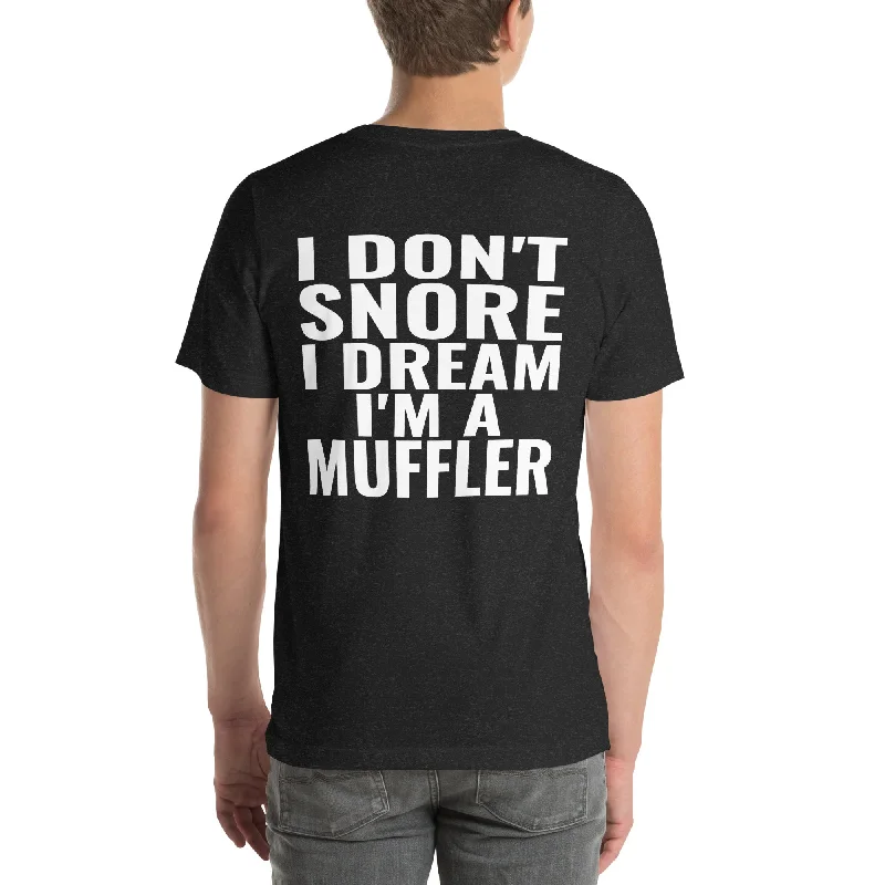 I Don't Snore, I Dream I'm a Muffler Unisex T-Shirt