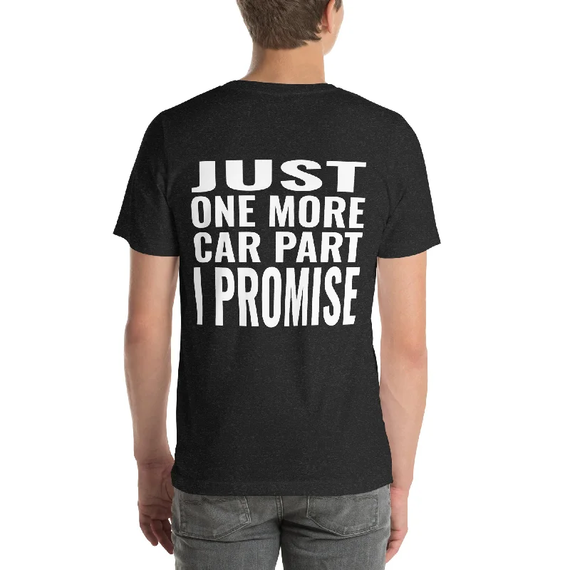 Just One More Car Part I Promise Unisex T-Shirt